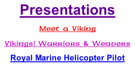 Presentations   Meet a Viking  Vikings! Warriors & Weavers  Royal Marine Helicopter Pilot